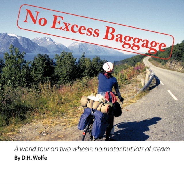 No Excess Baggage : A World Tour on Two Wheels - No Motor But Lots of Steam, Paperback / softback Book