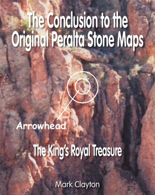 The Conclusion to the Original Peralta Stone Maps : The King's Royal Treasure, Paperback / softback Book