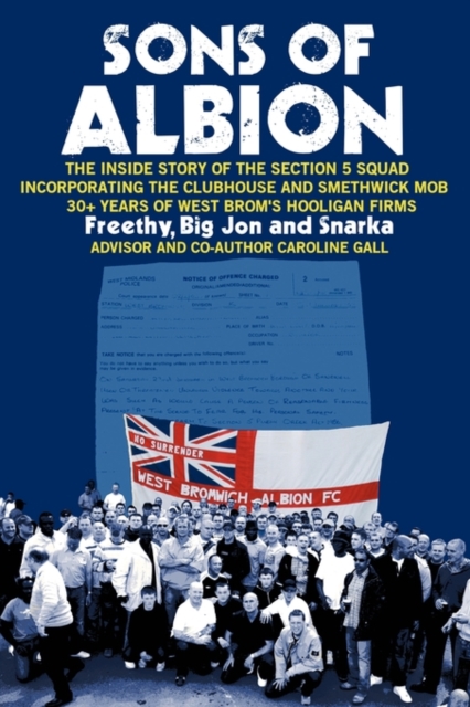 Sons of Albion : The Inside Story of the Section 5 Squad Incorporating the Clubhouse and Smethwick Mob 30+ Years of West Brom's Hooligan Firms, Paperback / softback Book