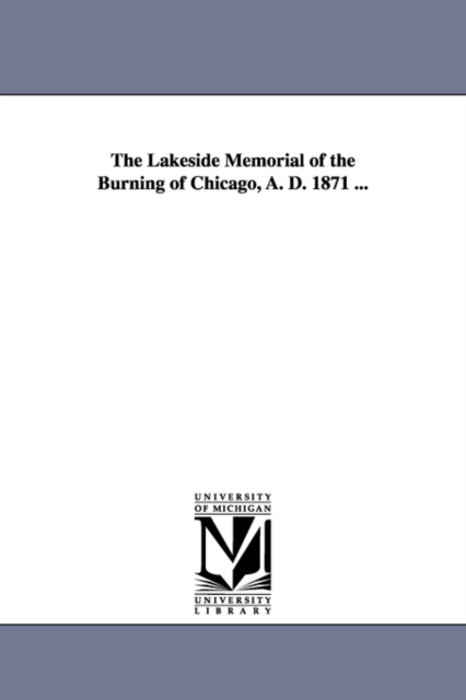The Lakeside Memorial of the Burning of Chicago, A. D. 1871 ..., Paperback / softback Book