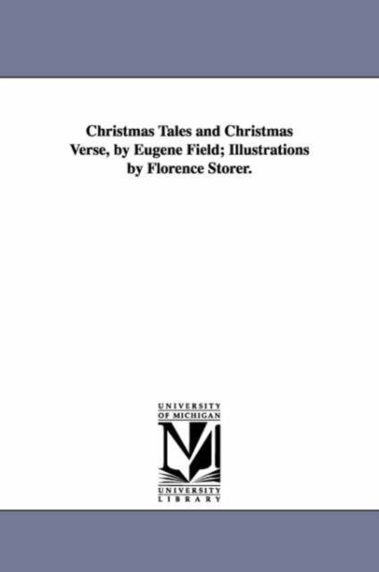 Christmas tales and Christmas verse, by Eugene Field; illustrations by Florence Storer., Paperback / softback Book