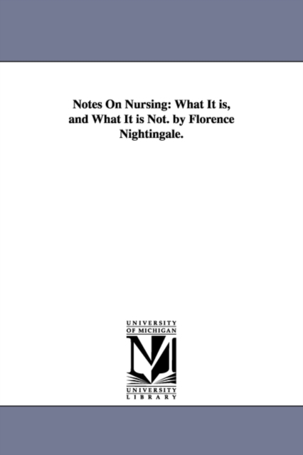 Notes On Nursing : What It is, and What It is Not. by Florence Nightingale., Paperback / softback Book