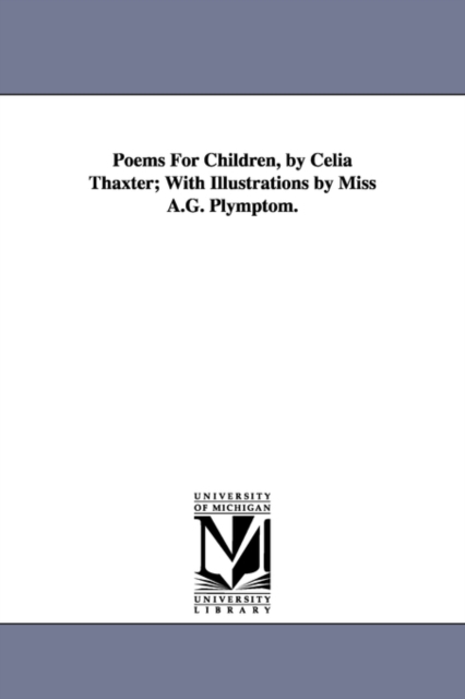 Poems For Children, by Celia Thaxter; With Illustrations by Miss A.G. Plymptom., Paperback / softback Book