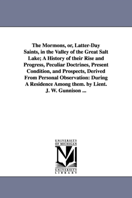 The Mormons, Or, Latter-Day Saints, in the Valley of the Great Salt Lake; A History of Their Rise and Progress, Peculiar Doctrines, Present Condition,, Paperback / softback Book