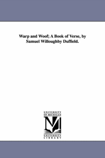 Warp and Woof; A Book of Verse, by Samuel Willoughby Duffield., Paperback / softback Book