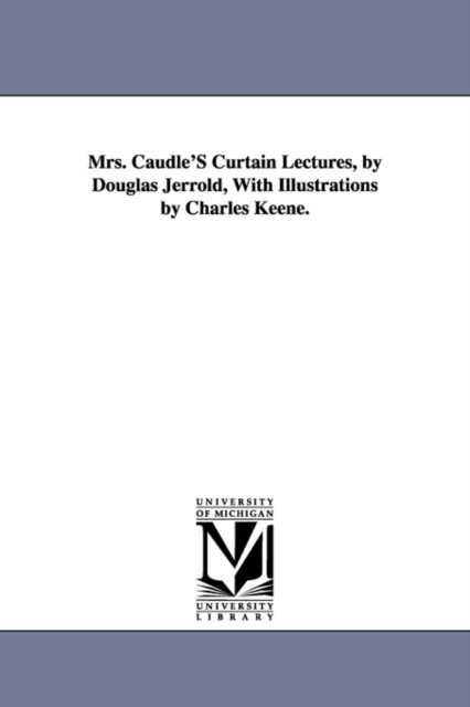 Mrs. Caudle'S Curtain Lectures, by Douglas Jerrold, With Illustrations by Charles Keene., Paperback / softback Book