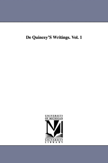 De Quincey's writings : Confessions of an English Opium-Eater, and Suspiria De Profundis, Paperback / softback Book