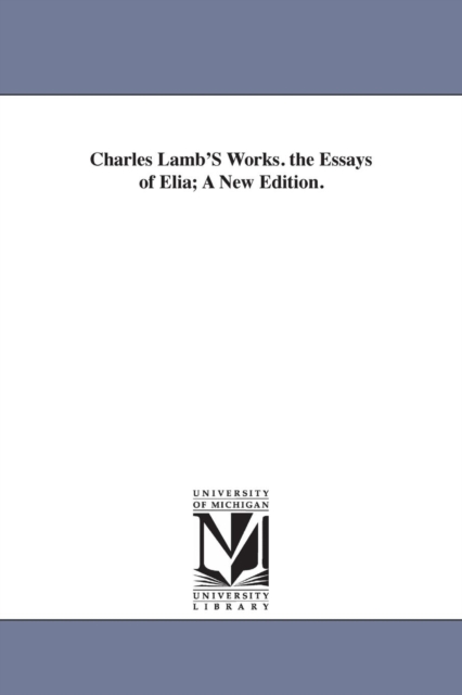 Charles Lamb'S Works. the Essays of Elia; A New Edition., Paperback / softback Book