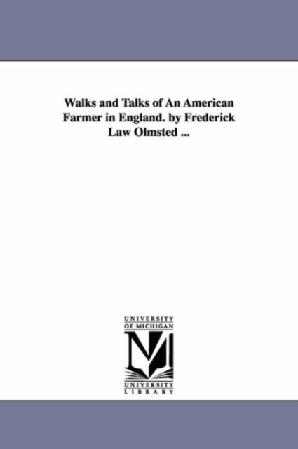 Walks and Talks of An American Farmer in England. by Frederick Law Olmsted ..., Paperback / softback Book