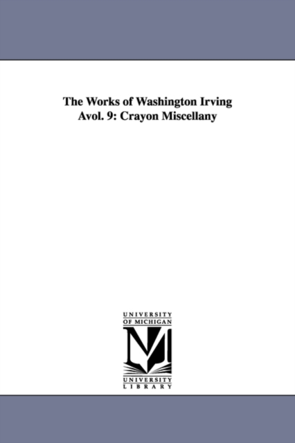 The Works of Washington Irving Avol. 9 : Crayon Miscellany, Paperback / softback Book
