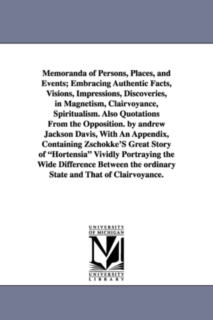 Memoranda of Persons, Places, and Events; Embracing Authentic Facts, Visions, Impressions, Discoveries, in Magnetism, Clairvoyance, Spiritualism. Also, Paperback / softback Book