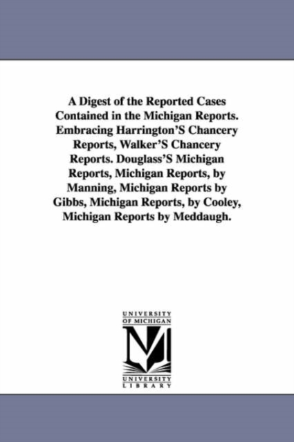 A Digest of the Reported Cases Contained in the Michigan Reports. Embracing Harrington'S Chancery Reports, Walker'S Chancery Reports. Douglass'S Michigan Reports, Michigan Reports, by Manning, Michiga, Paperback / softback Book