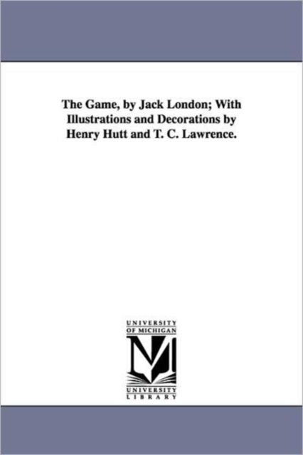 The Game, by Jack London; With Illustrations and Decorations by Henry Hutt and T. C. Lawrence., Paperback / softback Book