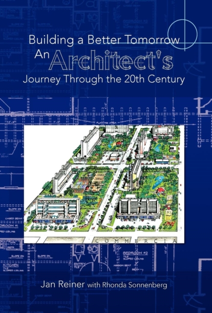 Building a Better Tomorrow an Architect's Journey Through the 20th Century, Hardback Book