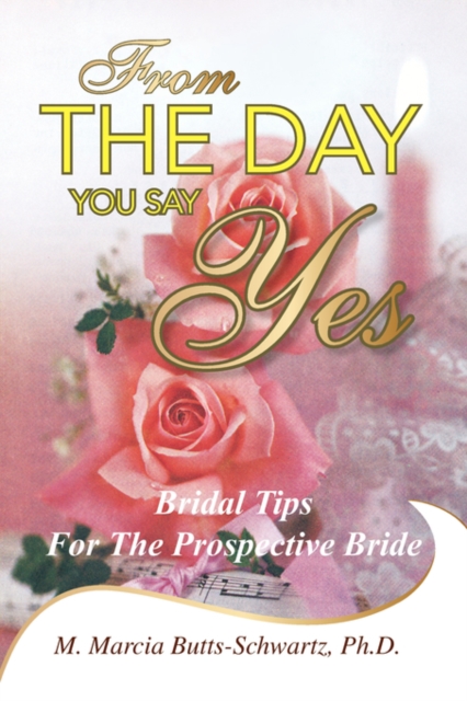 From the Day You Say Yes : Bridal Tips for the Prospective Bride, Paperback / softback Book