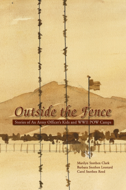 Outside the Fence : Stories of an Army Officer's Kids and WWII POW Camps, Hardback Book