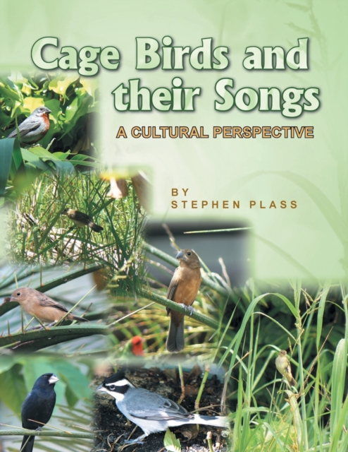 Cage Birds and Their Songs : A Cultural Perspective, Paperback / softback Book