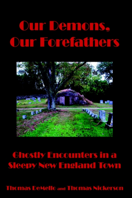 Our Demons, Our Forefathers : Ghostly Encounters in a Sleepy New England Town, Hardback Book