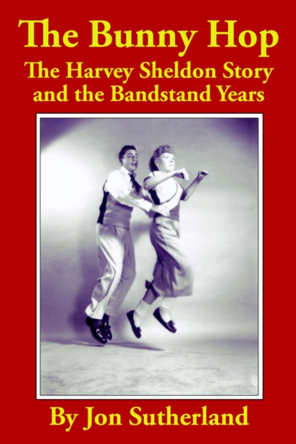 The Bunny Hop : The Harvey Sheldon Story and the Bandstand Years, Paperback / softback Book