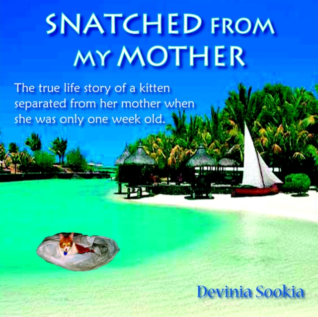 Snatched From My Mother : The True Life Story of a Kitten Separated from Her Mother When She Was Only One Week Old ., Paperback / softback Book