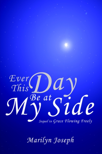 Ever This Day Be at My Side : Sequel to Grace Flowing Freely, Paperback / softback Book