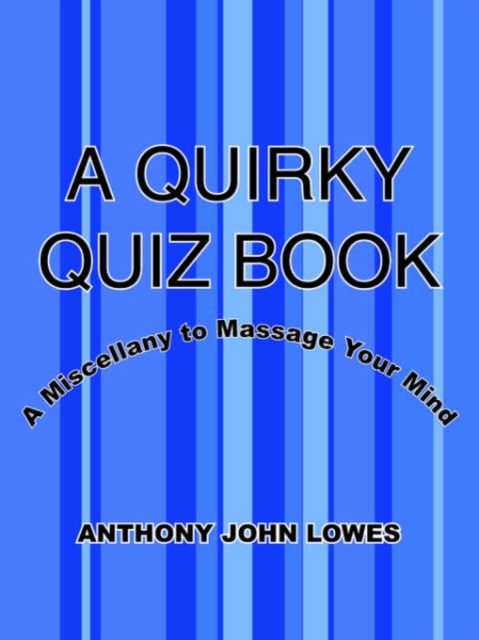 A Quirky Quiz Book : A Miscellany to Massage Your Mind, Paperback / softback Book