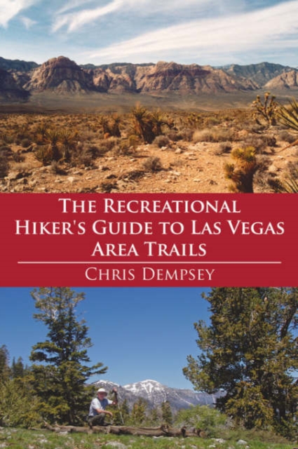The Recreational Hiker's Guide to Las Vegas Area Trails : A Compilation of Level 1, 2, and 3 Hikes in the Area Immediately Surrounding Las Vegas, Paperback / softback Book