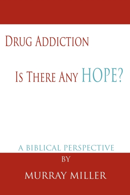 Drug Addiction : Is There Any Hope?: A Biblical Perspective, Paperback / softback Book