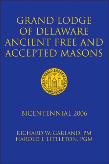Grand Lodge of Delaware Ancient Free and Accepted Masons : Bicentennial 2006, Hardback Book