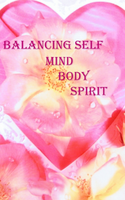 Balancing Self : Mind, Body and Spirit, Paperback / softback Book