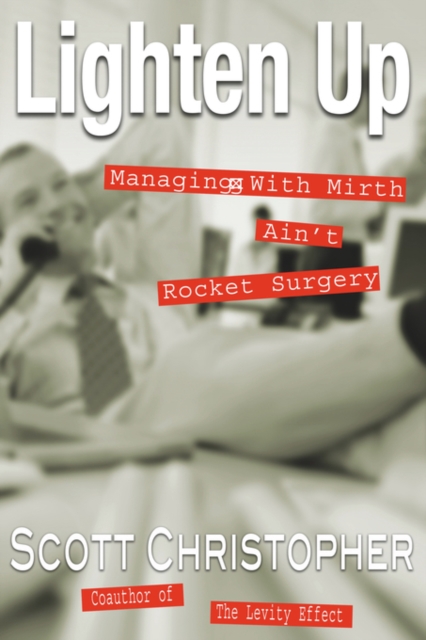 Lighten Up : Managing With Mirth Ain't Rocket Surgery, Paperback / softback Book