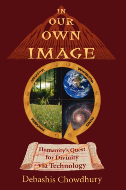In Our Own Image : Humanity's Quest for Divinity Via Technology, Paperback / softback Book