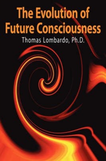 The Evolution of Future Consciousness : The Nature and Historical Development of the Human Capacity to Think About the Future, Paperback / softback Book