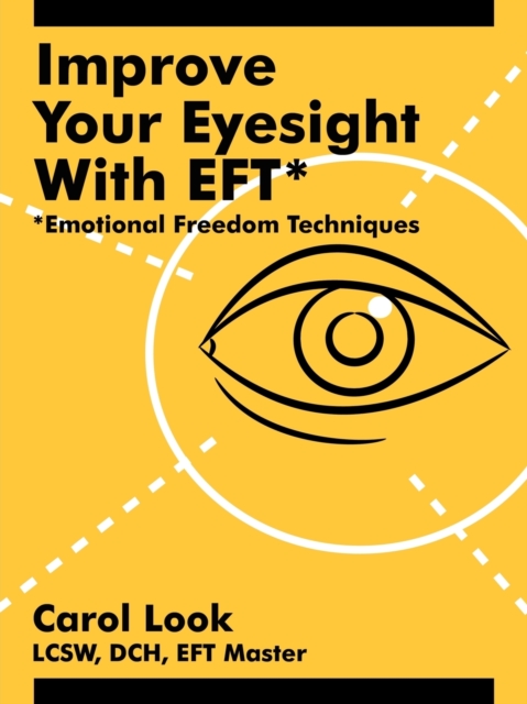 Improve Your Eyesight with EFT* : *Emotional Freedom Techniques, Paperback / softback Book