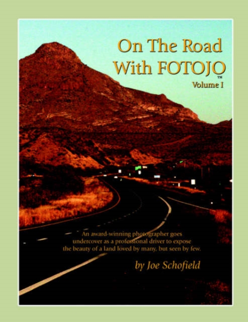 On The Road With FOTOJO : An Award Winning Photographer Goes Undercover to Capture the Beauty of a Land Loved by Many But Seen by Few., Paperback / softback Book