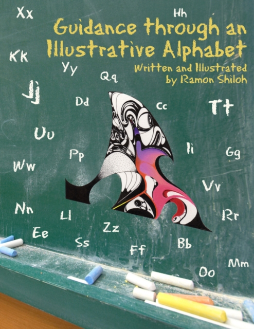 Guidance Through an Illustrative Alphabet : Written and Illustrated by Ramon Shiloh, Paperback / softback Book