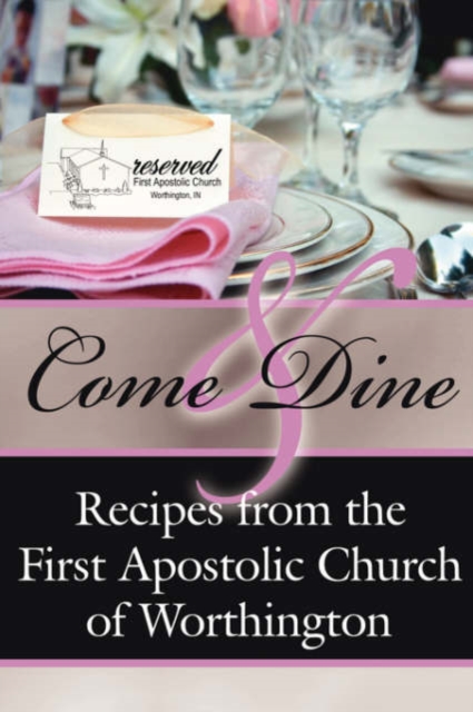Come And Dine : Recipes from the First Apostolic Church of Worthington, Paperback / softback Book
