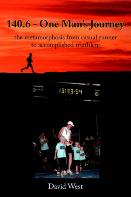 140.6 - One Man's Journey : The Metamorphosis from Casual Runner to Accomplished Triathlete, Paperback / softback Book