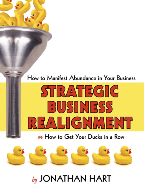 Strategic Business Realignment : How to Manifest Abundance in Your Business, Paperback / softback Book