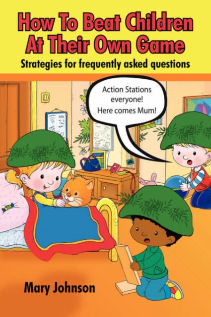 How To Beat Children At Their Own Game : Strategies for Frequently Asked Questions, Paperback / softback Book
