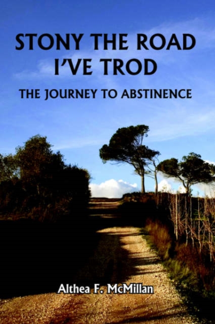 Stony the Road I'Ve Trod : The Journey to Abstinence, Hardback Book