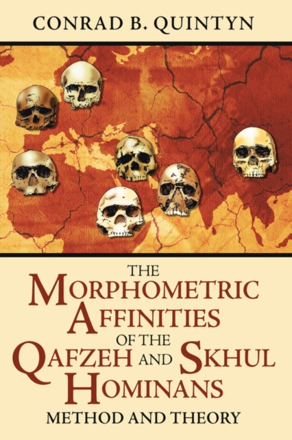 The Morphometric Affinities Of The Qafzeh And Skhul Hominans : Method And Theory, Paperback / softback Book