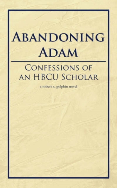 Abandoning Adam : Confessions of an HBCU Scholar, Paperback / softback Book
