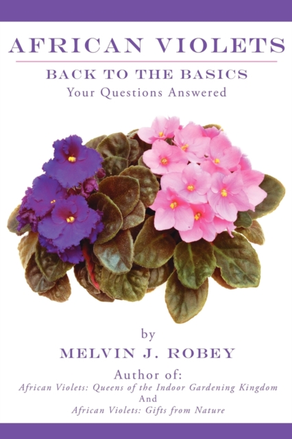African Violets Back to the Basics : Your Questions Answered, Paperback / softback Book