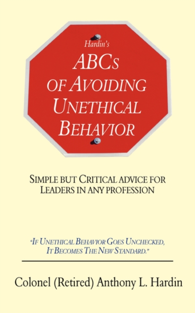 Hardin's ABCs of Avoiding Unethical Behavior : Simple But Critical Advice for Leaders in Any Profession, Paperback / softback Book