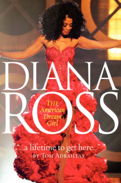A Lifetime To Get Here : Diana Ross: The American Dreamgirl, Hardback Book