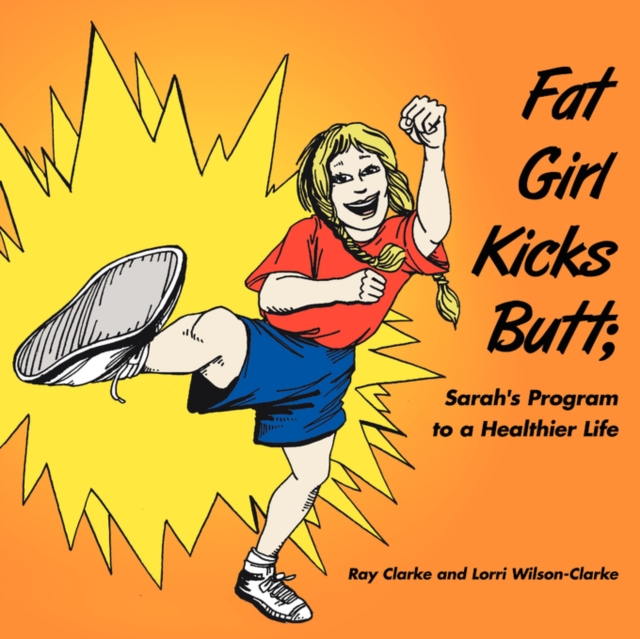 Fat Girl Kicks Butt; : Sarah's Program to a Healthier Life, Paperback / softback Book