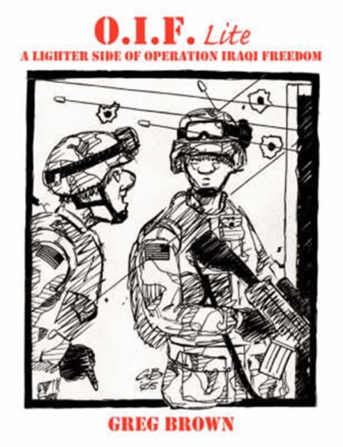 O.I.F.-Lite : A Lighter Side of Operation Iraqi Freedom, Paperback / softback Book