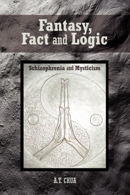 Fantasy, Fact and Logic : Schizophrenia and Mysticism, Paperback / softback Book