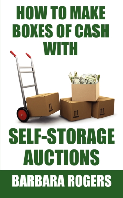 How to Make Boxes of Cash With Self-Storage Auctions, Paperback / softback Book